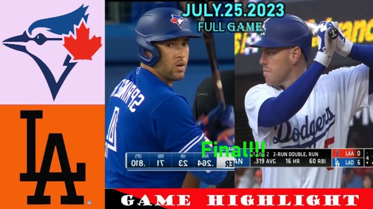 Los Angeles Dodgers vs. Toronto Blue Jays 07/25/23 [FULL GAME]  Hightlights | MLB Season 2023